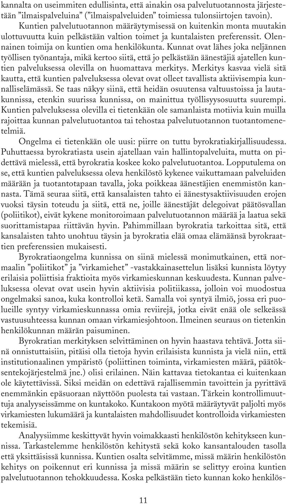 Kunnat ovat lähes joka neljännen työllisen työnantaja, mikä kertoo siitä, että jo pelkästään äänestäjiä ajatellen kuntien palveluksessa olevilla on huomattava merkitys.