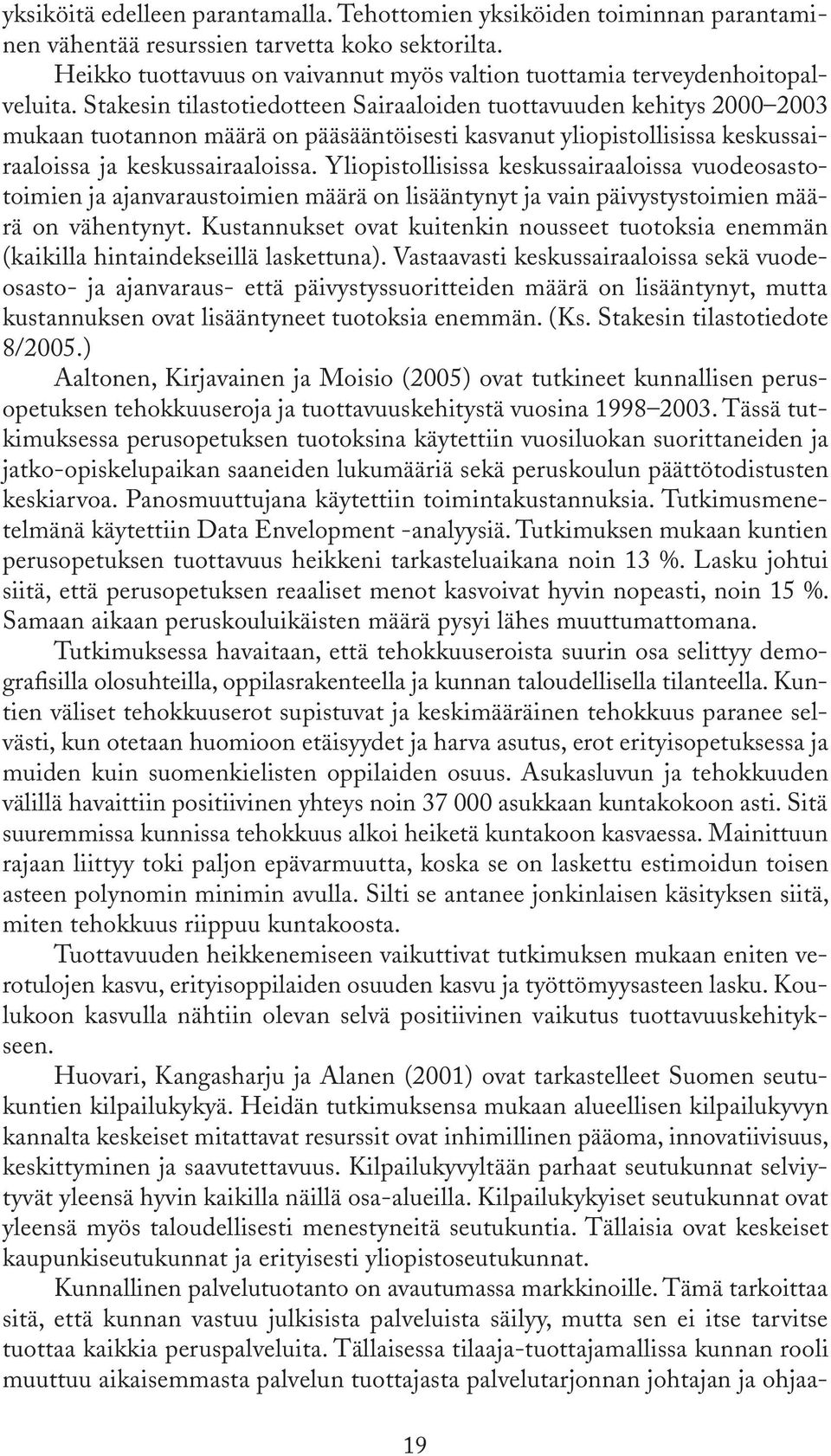 Stakesin tilastotiedotteen Sairaaloiden tuottavuuden kehitys 2000 2003 mukaan tuotannon määrä on pääsääntöisesti kasvanut yliopistollisissa keskussairaaloissa ja keskussairaaloissa.