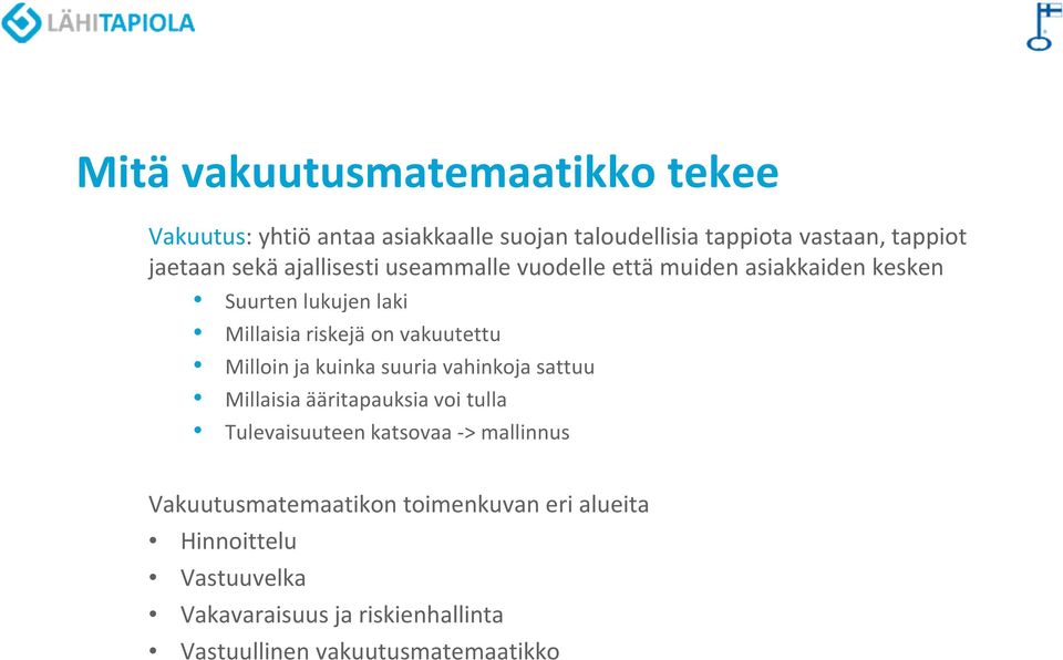 Milloin ja kuinka suuria vahinkoja sattuu Millaisia ääritapauksia voi tulla Tulevaisuuteen katsovaa -> mallinnus