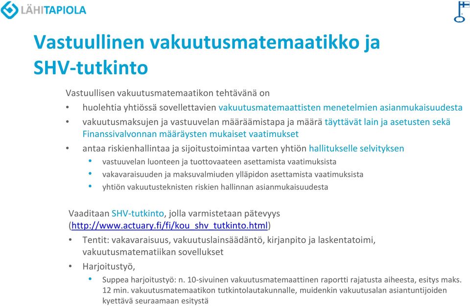 hallitukselle selvityksen vastuuvelan luonteen ja tuottovaateen asettamista vaatimuksista vakavaraisuuden ja maksuvalmiuden ylläpidon asettamista vaatimuksista yhtiön vakuutusteknisten riskien