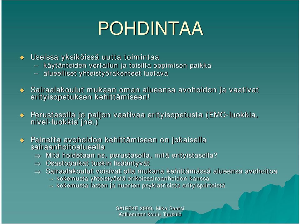 ) Painetta avohoidon kehittämiseen on jokaisella sairaanhoitoalueella Mitä hoidetaan ns. perustasolla, mitä erityistasolla?