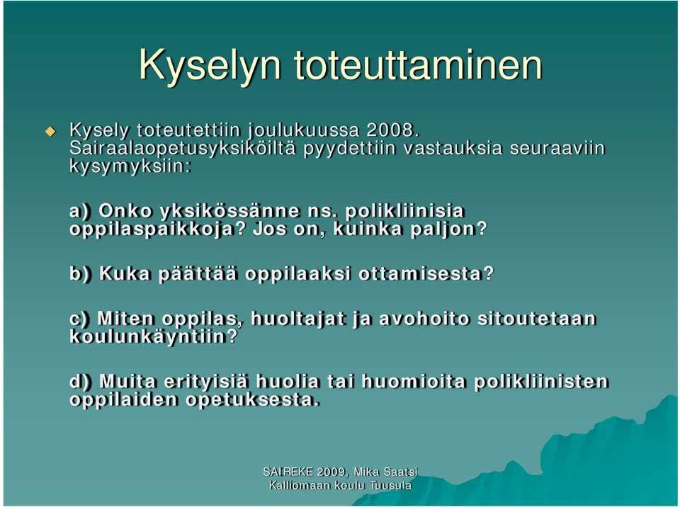 polikliinisia oppilaspaikkoja? Jos on, kuinka paljon? b) Kuka päättää oppilaaksi ottamisesta?
