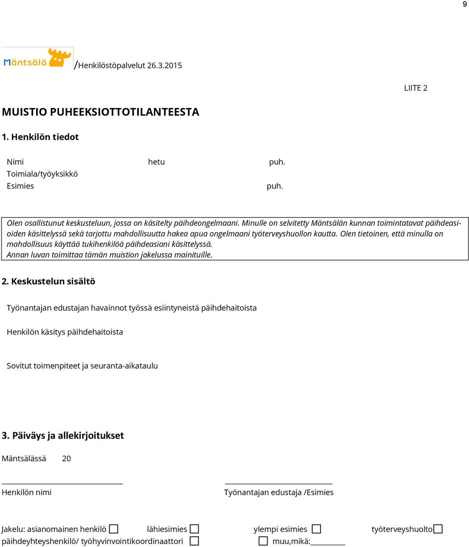 Olen tietoinen, että minulla on mahdollisuus käyttää tukihenkilöä päihdeasiani käsittelyssä. Annan luvan toimittaa tämän muistion jakelussa mainituille. 2.