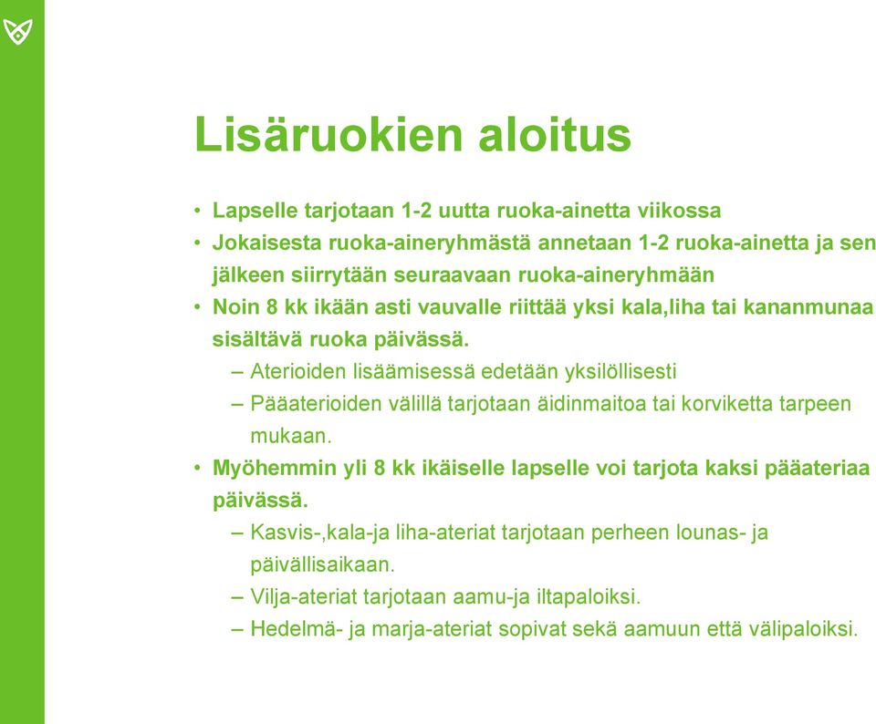 Aterioiden lisäämisessä edetään yksilöllisesti Pääaterioiden välillä tarjotaan äidinmaitoa tai korviketta tarpeen mukaan.