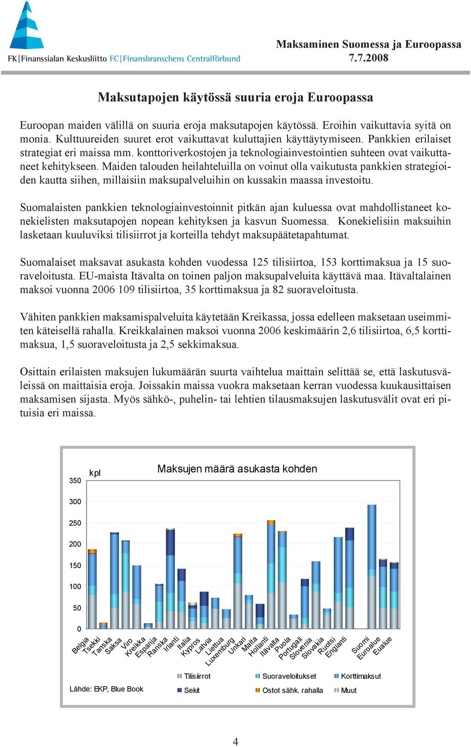 Maiden talouden heilahteluilla on voinut olla vaikutusta pankkien strategioiden kautta siihen, millaisiin maksupalveluihin on kussakin maassa investoitu.