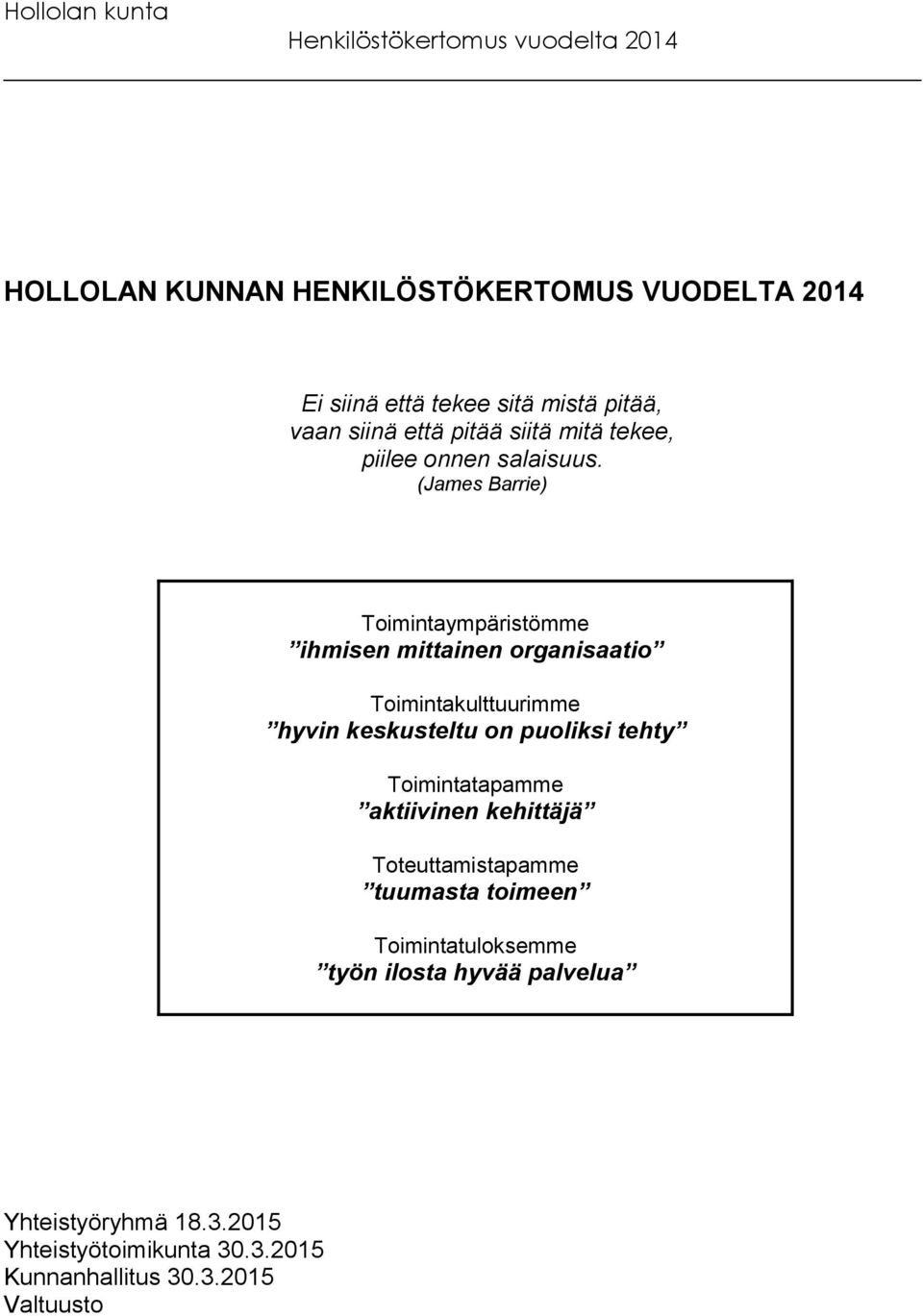 (James Barrie) Toimintaympäristömme ihmisen mittainen organisaatio Toimintakulttuurimme hyvin keskusteltu on puoliksi