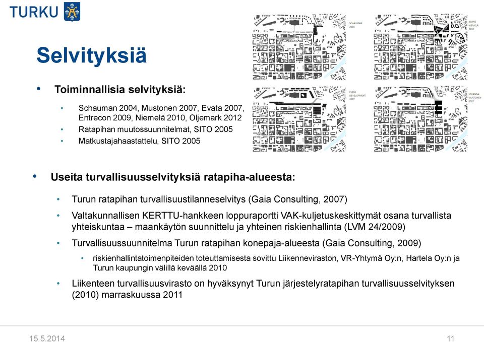 turvallista yhteiskuntaa maankäytön suunnittelu ja yhteinen riskienhallinta (LVM 24/2009) Turvallisuussuunnitelma Turun ratapihan konepaja-alueesta (Gaia Consulting, 2009)