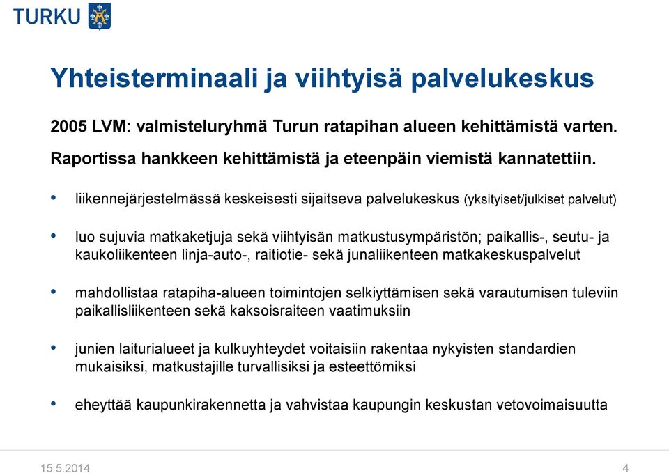 linja-auto-, raitiotie- sekä junaliikenteen matkakeskuspalvelut mahdollistaa ratapiha-alueen toimintojen selkiyttämisen sekä varautumisen tuleviin paikallisliikenteen sekä kaksoisraiteen vaatimuksiin