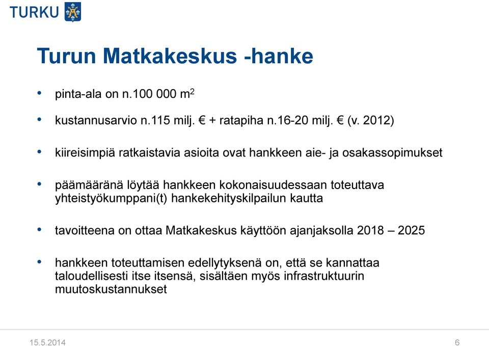 toteuttava yhteistyökumppani(t) hankekehityskilpailun kautta tavoitteena on ottaa Matkakeskus käyttöön ajanjaksolla 2018 2025