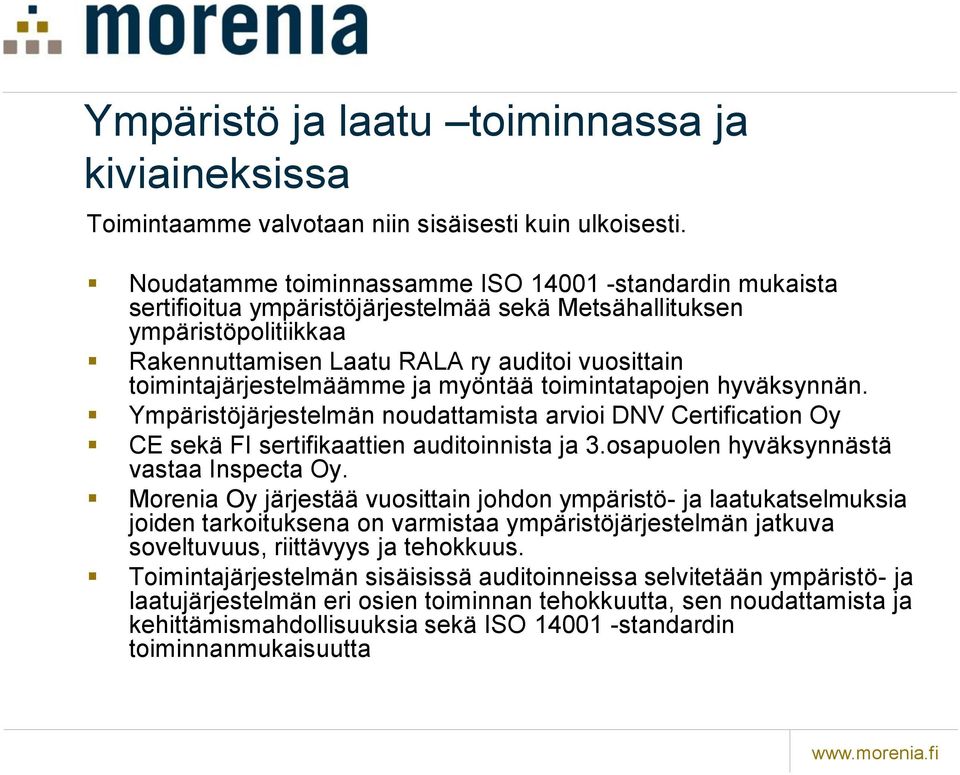 toimintajärjestelmäämme ja myöntää toimintatapojen hyväksynnän. Ympäristöjärjestelmän noudattamista arvioi DNV Certification Oy CE sekä FI sertifikaattien auditoinnista ja 3.