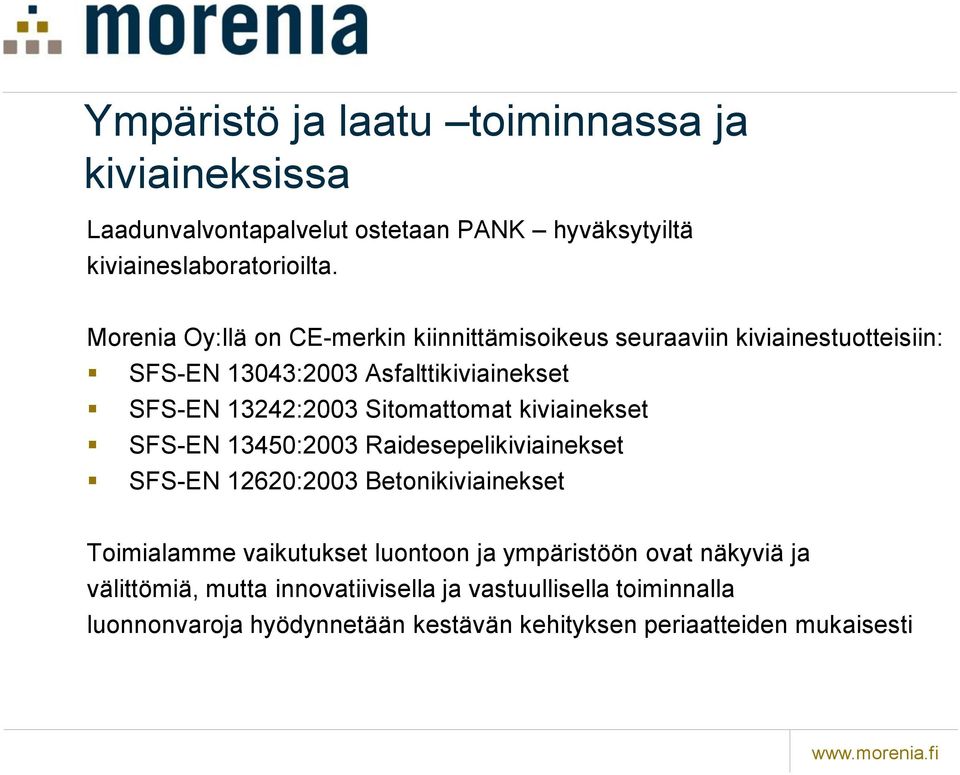 Sitomattomat kiviainekset SFS-EN 13450:2003 Raidesepelikiviainekset SFS-EN 12620:2003 Betonikiviainekset Toimialamme vaikutukset luontoon ja