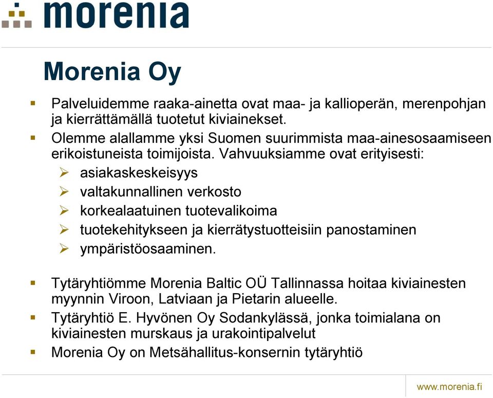 Vahvuuksiamme ovat erityisesti: asiakaskeskeisyys valtakunnallinen verkosto korkealaatuinen tuotevalikoima tuotekehitykseen ja kierrätystuotteisiin panostaminen