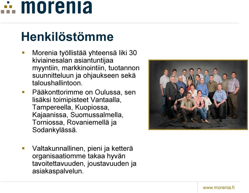 Pääkonttorimme on Oulussa, sen lisäksi toimipisteet Vantaalla, Tampereella, Kuopiossa, Kajaanissa,