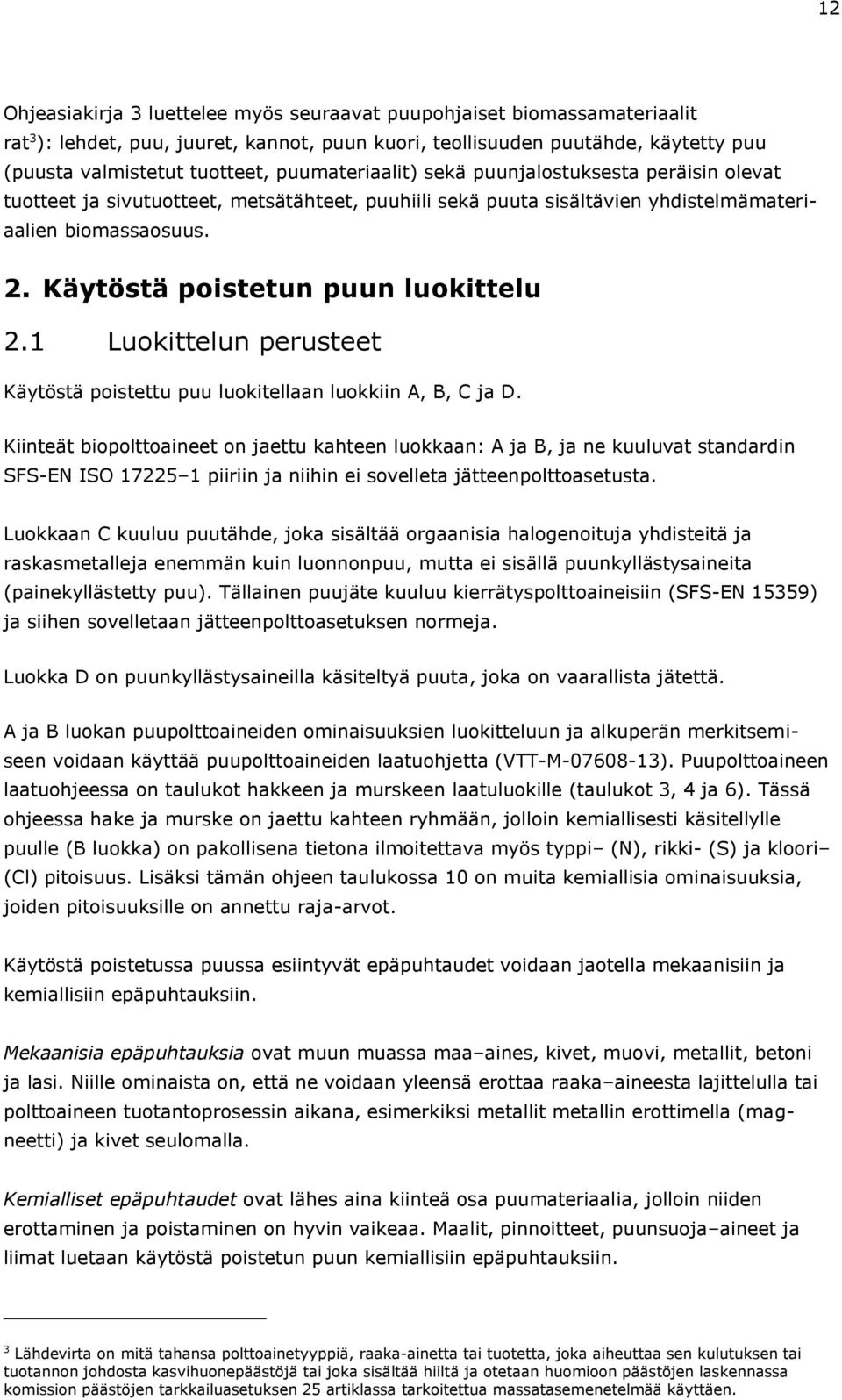 Käytöstä poistetun puun luokittelu 2.1 Luokittelun perusteet Käytöstä poistettu puu luokitellaan luokkiin A, B, C ja D.