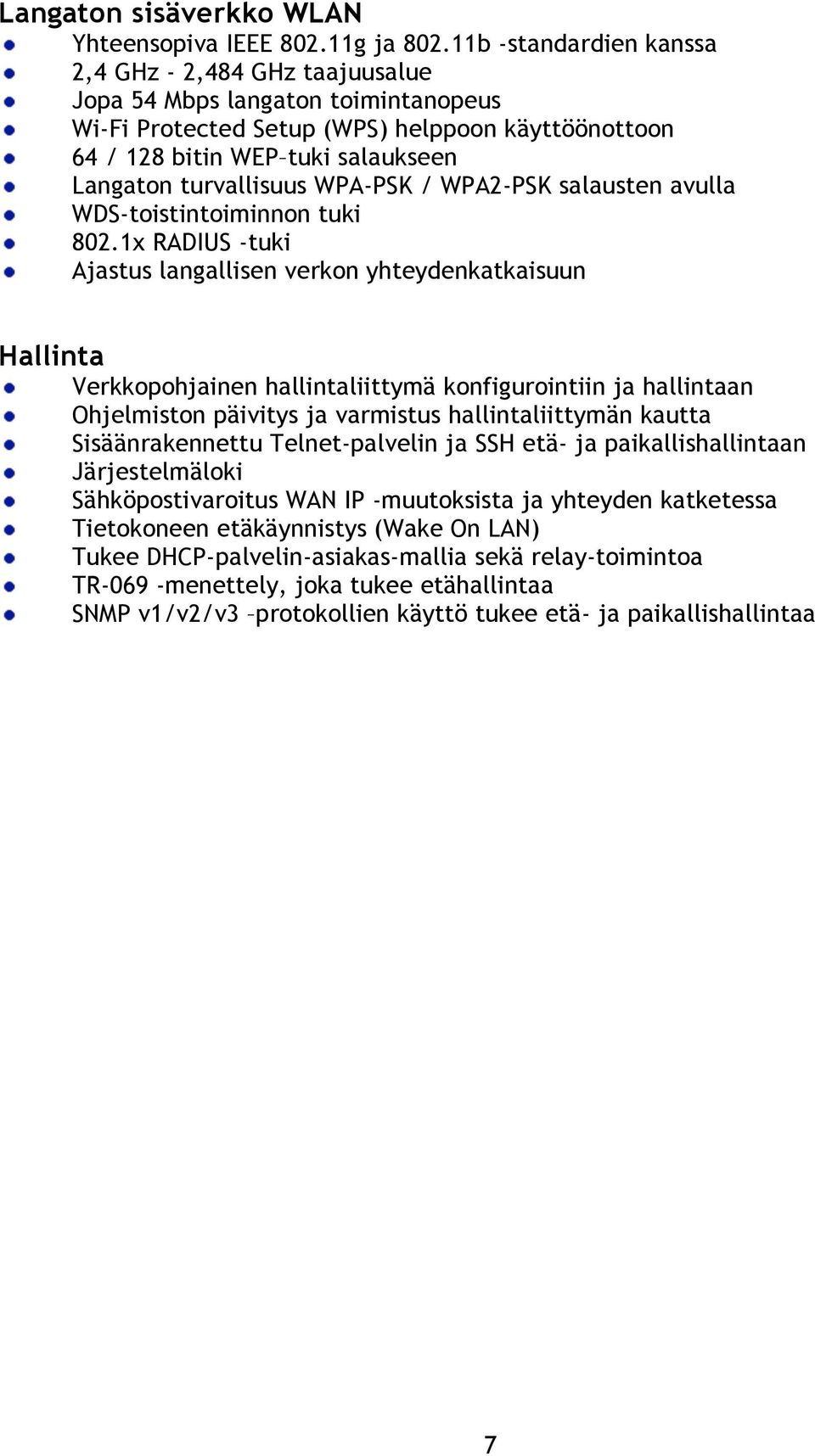 turvallisuus WPA-PSK / WPA2-PSK salausten avulla WDS-toistintoiminnon tuki 802.