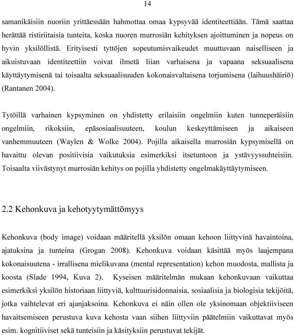 Erityisesti tyttöjen sopeutumisvaikeudet muuttuvaan naiselliseen ja aikuistuvaan identiteettiin voivat ilmetä liian varhaisena ja vapaana seksuaalisena käyttäytymisenä tai toisaalta seksuaalisuuden