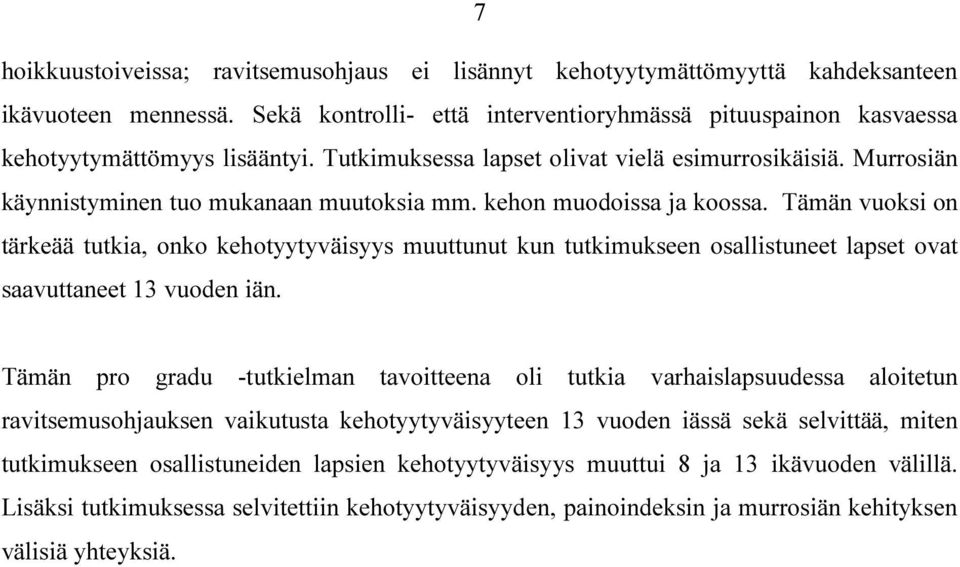 Tämän vuoksi on tärkeää tutkia, onko kehotyytyväisyys muuttunut kun tutkimukseen osallistuneet lapset ovat saavuttaneet 13 vuoden iän.