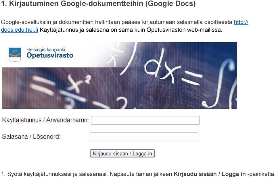 hel.fi Käyttäjätunnus ja salasana on sama kuin Opetusviraston web-mailissa. 1.