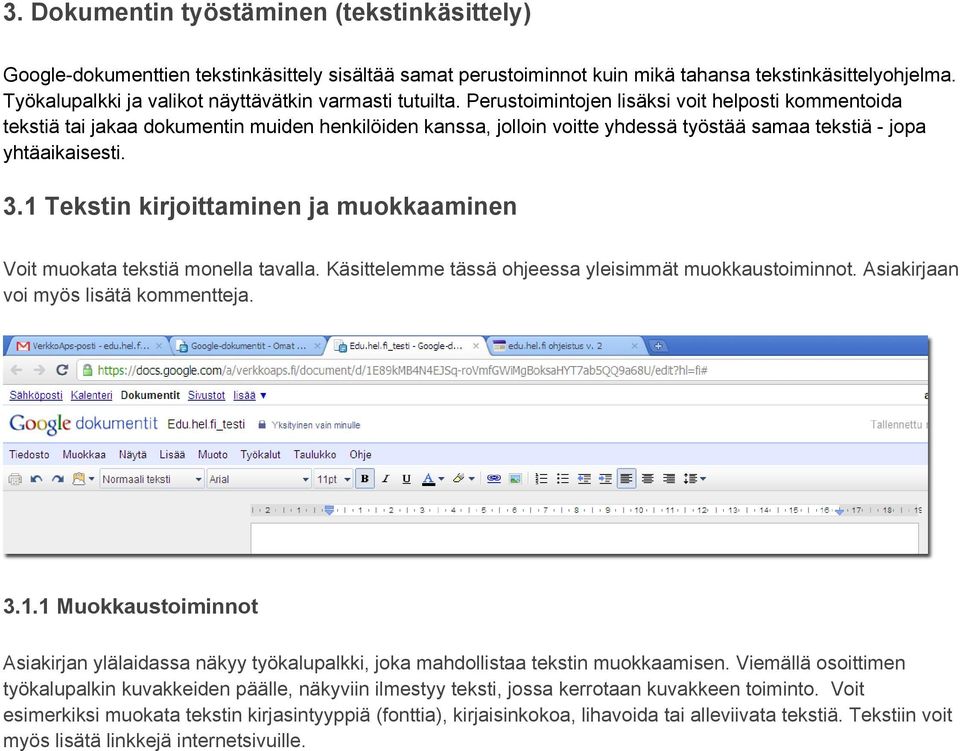 Perustoimintojen lisäksi voit helposti kommentoida tekstiä tai jakaa dokumentin muiden henkilöiden kanssa, jolloin voitte yhdessä työstää samaa tekstiä - jopa yhtäaikaisesti. 3.