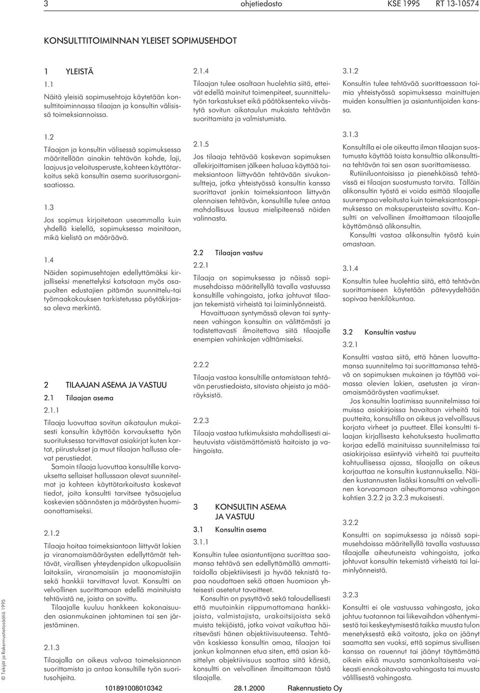 valmistumista. 3.1.2 Konsultin tulee tehtävää suorittaessaan toimia yhteistyössä sopimuksessa mainittujen muiden konsulttien ja asiantuntijoiden kanssa. 1.