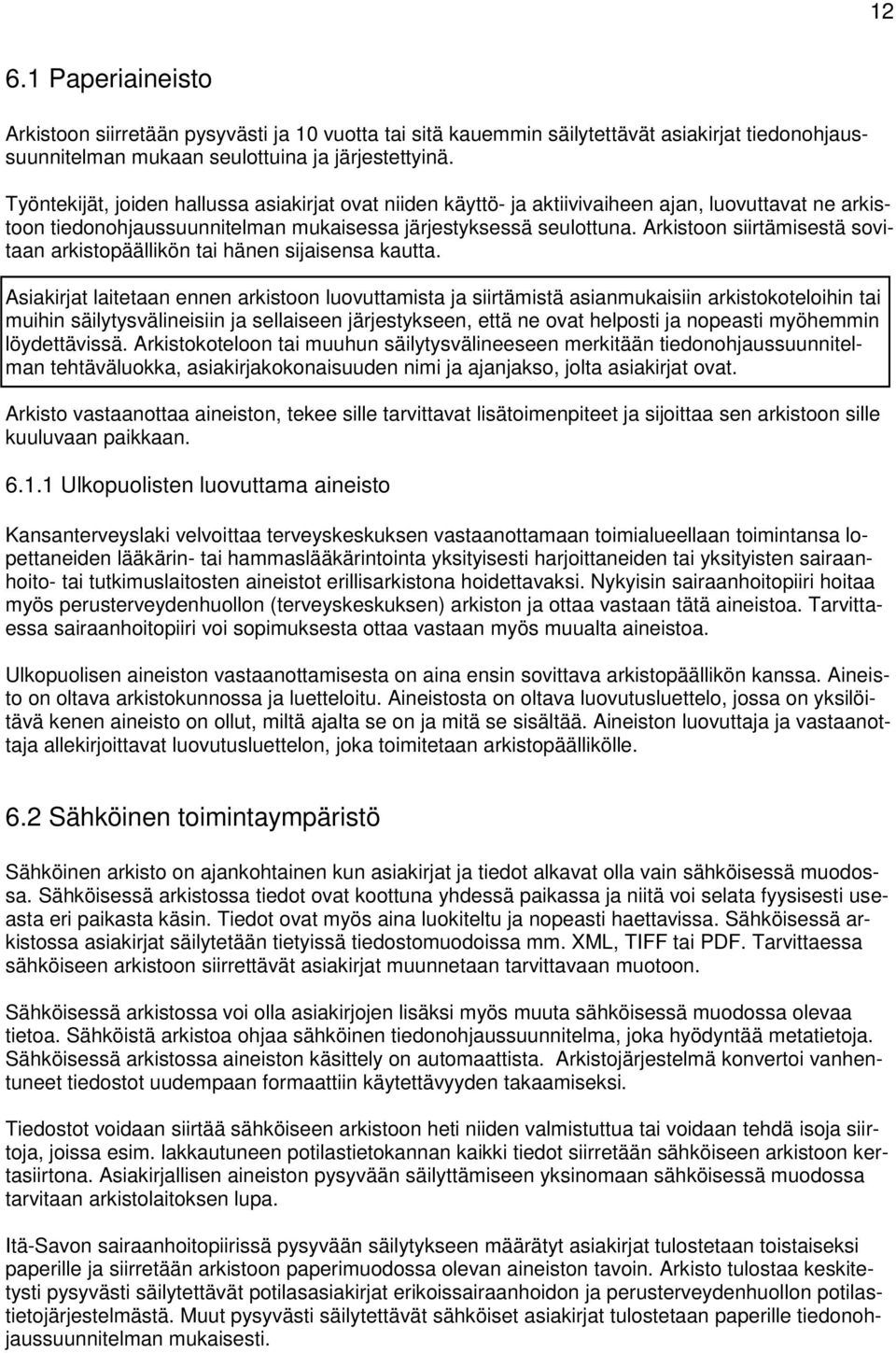 Arkistoon siirtämisestä sovitaan arkistopäällikön tai hänen sijaisensa kautta.