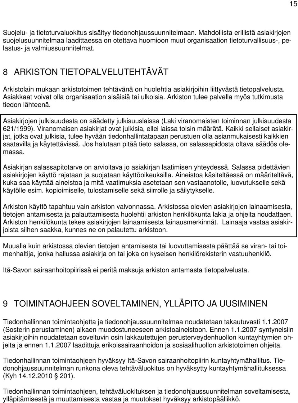 8 ARKISTON TIETOPALVELUTEHTÄVÄT Arkistolain mukaan arkistotoimen tehtävänä on huolehtia asiakirjoihin liittyvästä tietopalvelusta. Asiakkaat voivat olla organisaation sisäisiä tai ulkoisia.