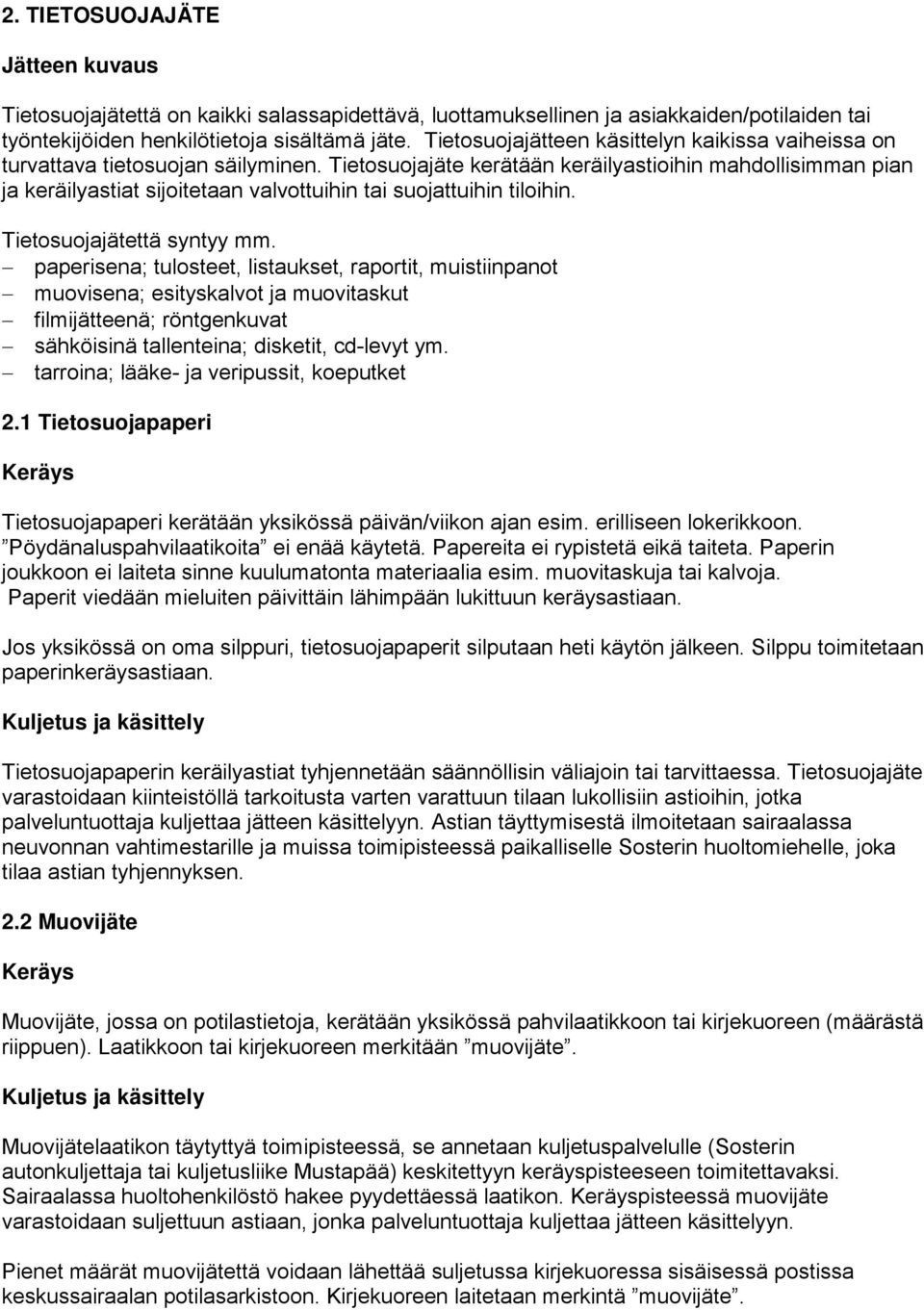 Tietosuojajäte kerätään keräilyastioihin mahdollisimman pian ja keräilyastiat sijoitetaan valvottuihin tai suojattuihin tiloihin. Tietosuojajätettä syntyy mm.