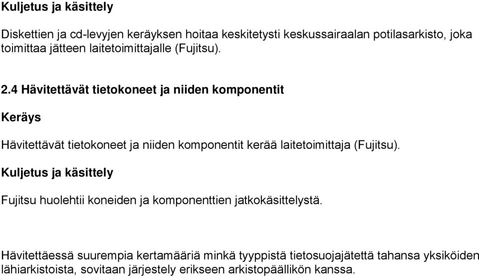 4 Hävitettävät tietokoneet ja niiden komponentit Keräys Hävitettävät tietokoneet ja niiden komponentit kerää laitetoimittaja (Fujitsu).