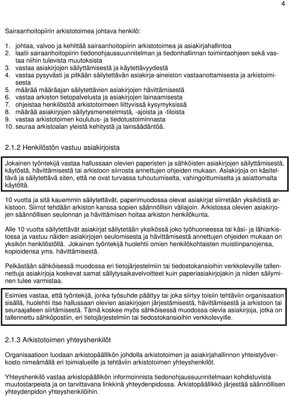 vastaa pysyvästi ja pitkään säilytettävän asiakirja-aineiston vastaanottamisesta ja arkistoimisesta 5. määrää määräajan säilytettävien asiakirjojen hävittämisestä 6.