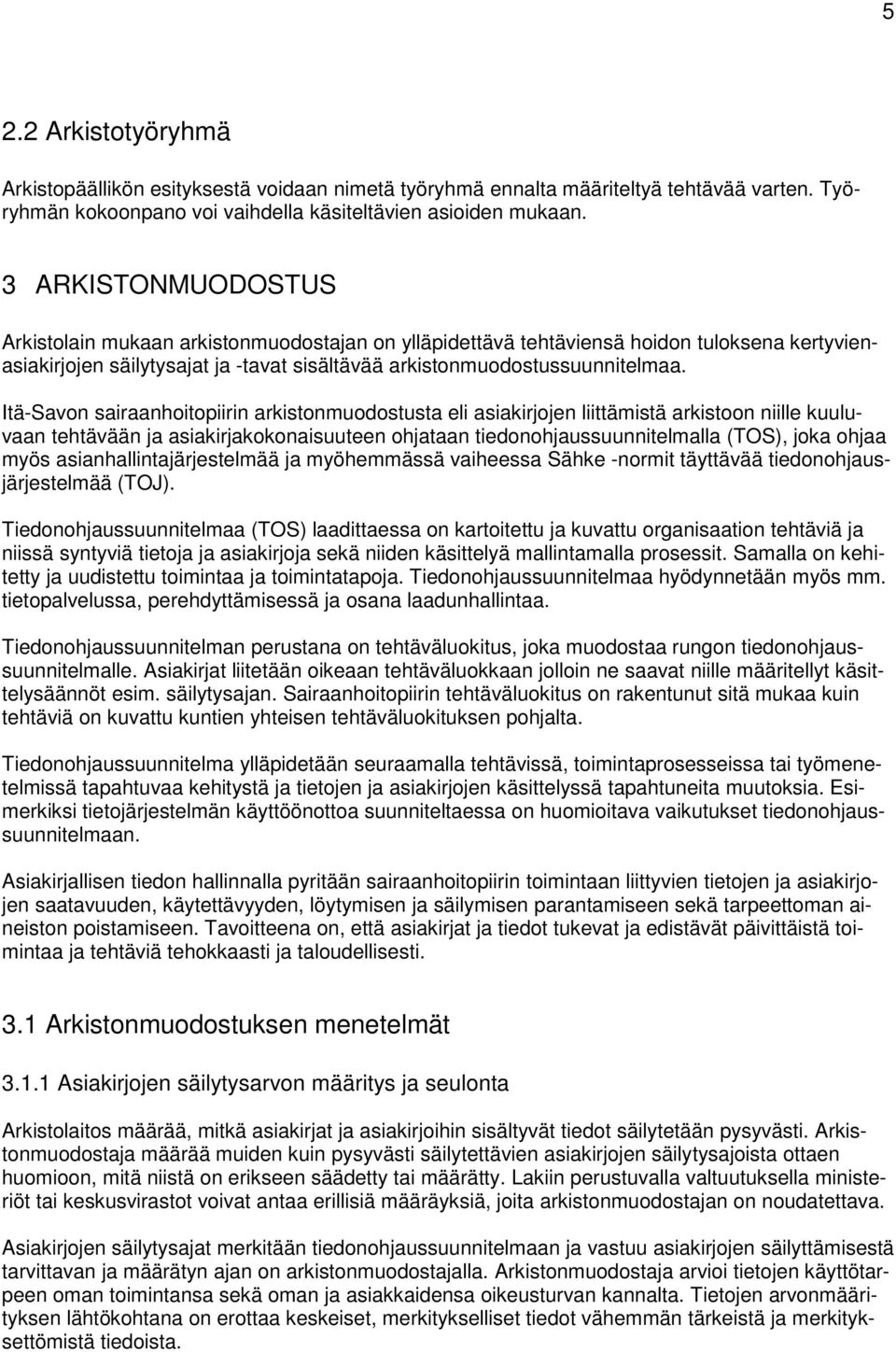 Itä-Savon sairaanhoitopiirin arkistonmuodostusta eli asiakirjojen liittämistä arkistoon niille kuuluvaan tehtävään ja asiakirjakokonaisuuteen ohjataan tiedonohjaussuunnitelmalla (TOS), joka ohjaa