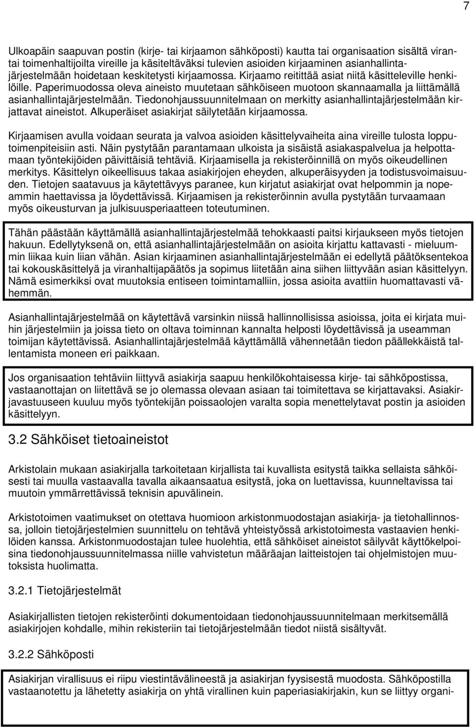 Paperimuodossa oleva aineisto muutetaan sähköiseen muotoon skannaamalla ja liittämällä asianhallintajärjestelmään.