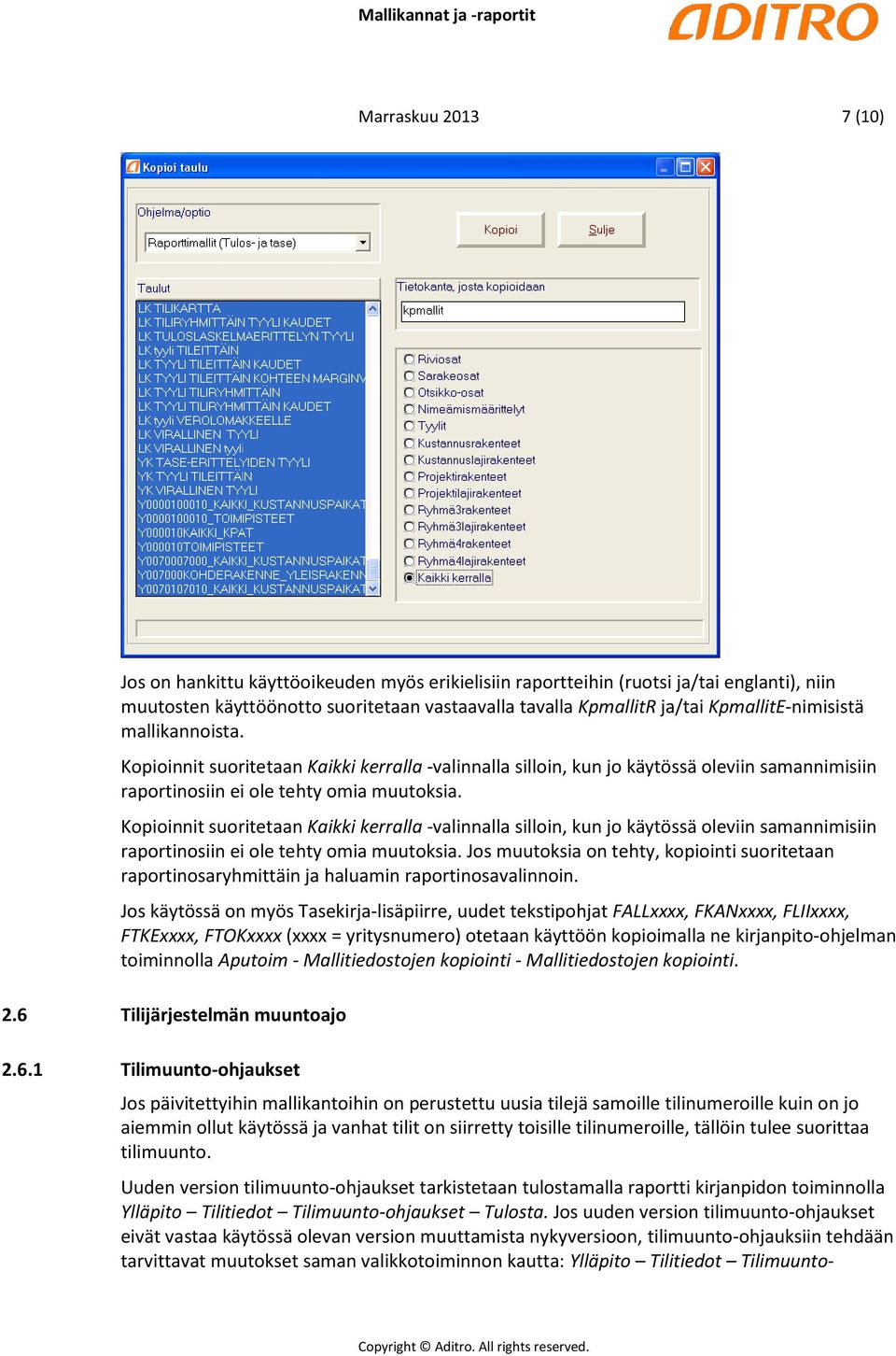 Kopioinnit suoritetaan Kaikki kerralla -valinnalla silloin, kun jo käytössä oleviin samannimisiin raportinosiin ei ole tehty omia muutoksia.