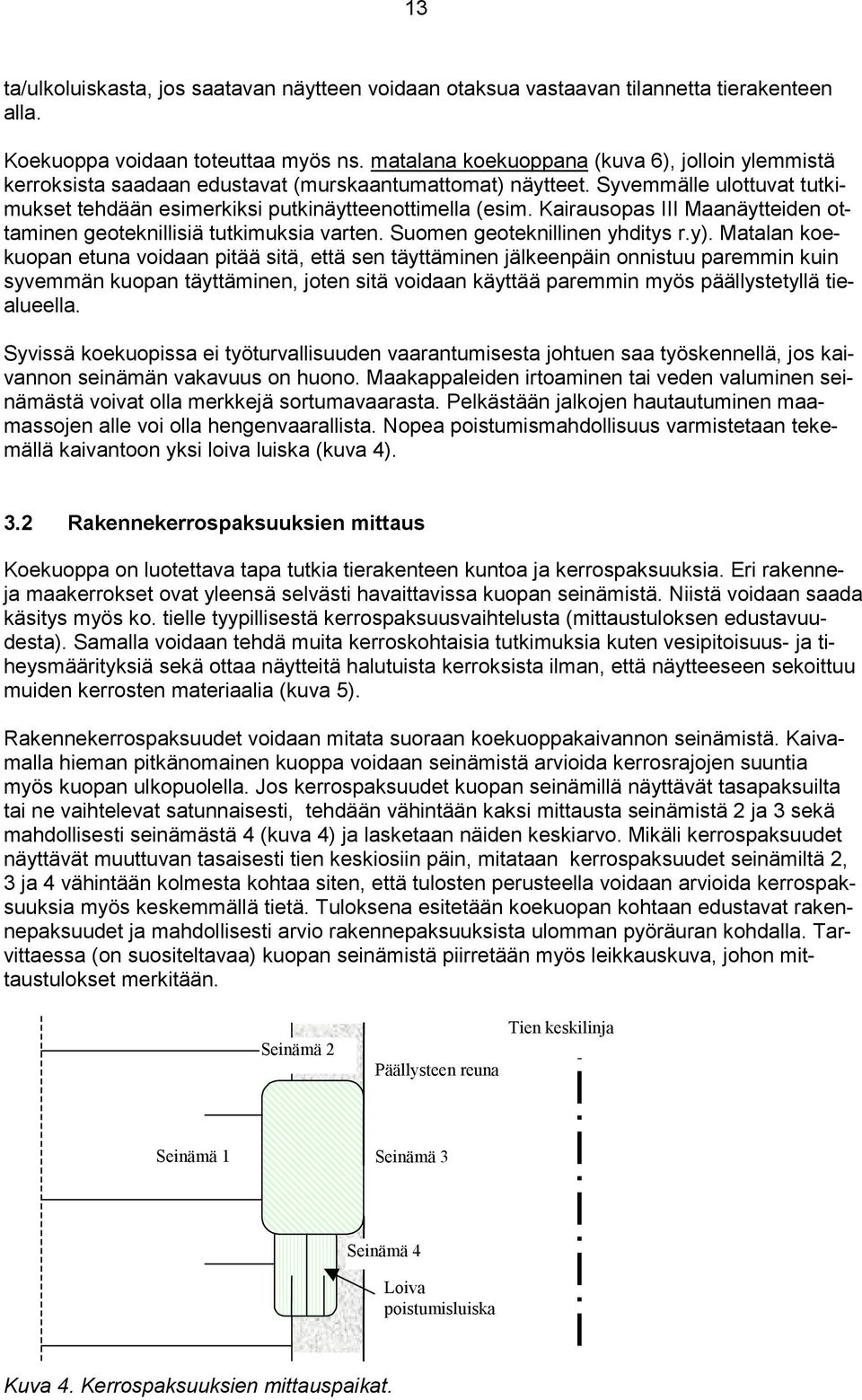 Kairausopas III Maanäytteiden ottaminen geoteknillisiä tutkimuksia varten. Suomen geoteknillinen yhditys r.y).