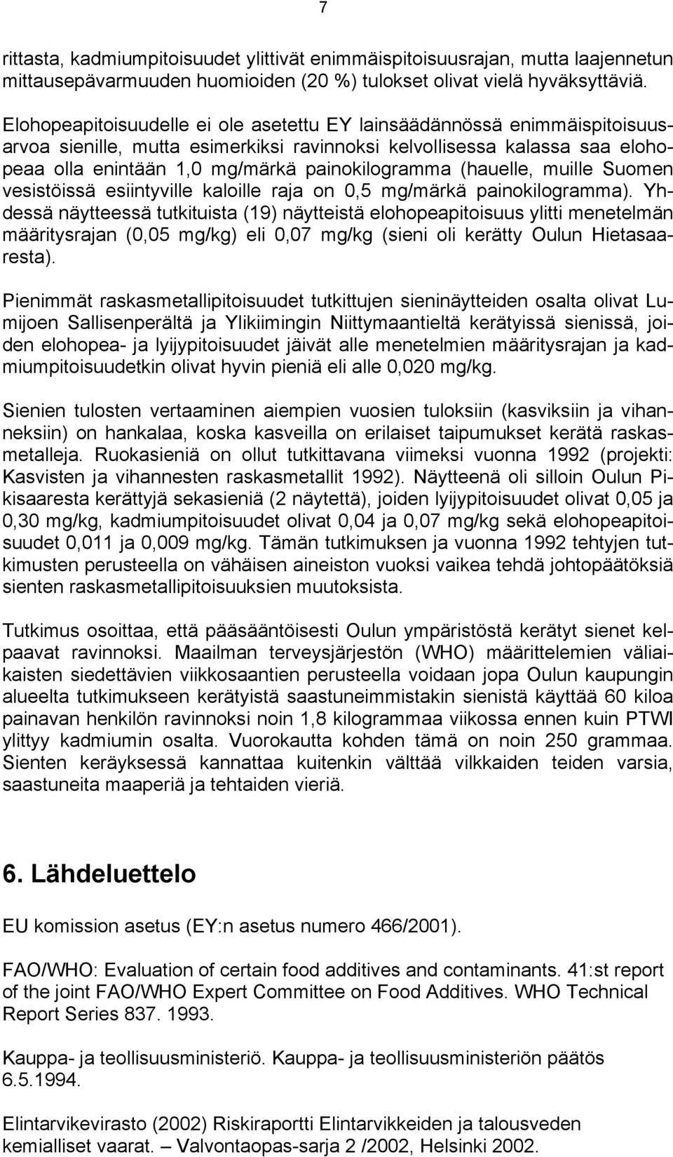 (hauelle, muille Suomen vesistöissä esiintyville kaloille raja on 0,5 mg/märkä painokilogramma).