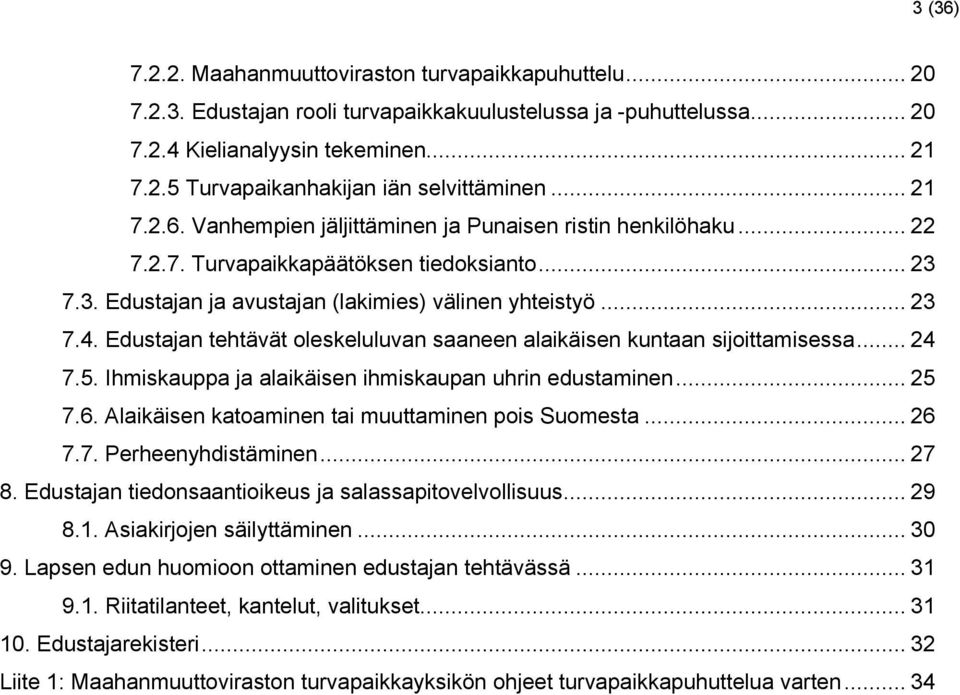 Edustajan tehtävät oleskeluluvan saaneen alaikäisen kuntaan sijoittamisessa... 24 7.5. Ihmiskauppa ja alaikäisen ihmiskaupan uhrin edustaminen... 25 7.6.