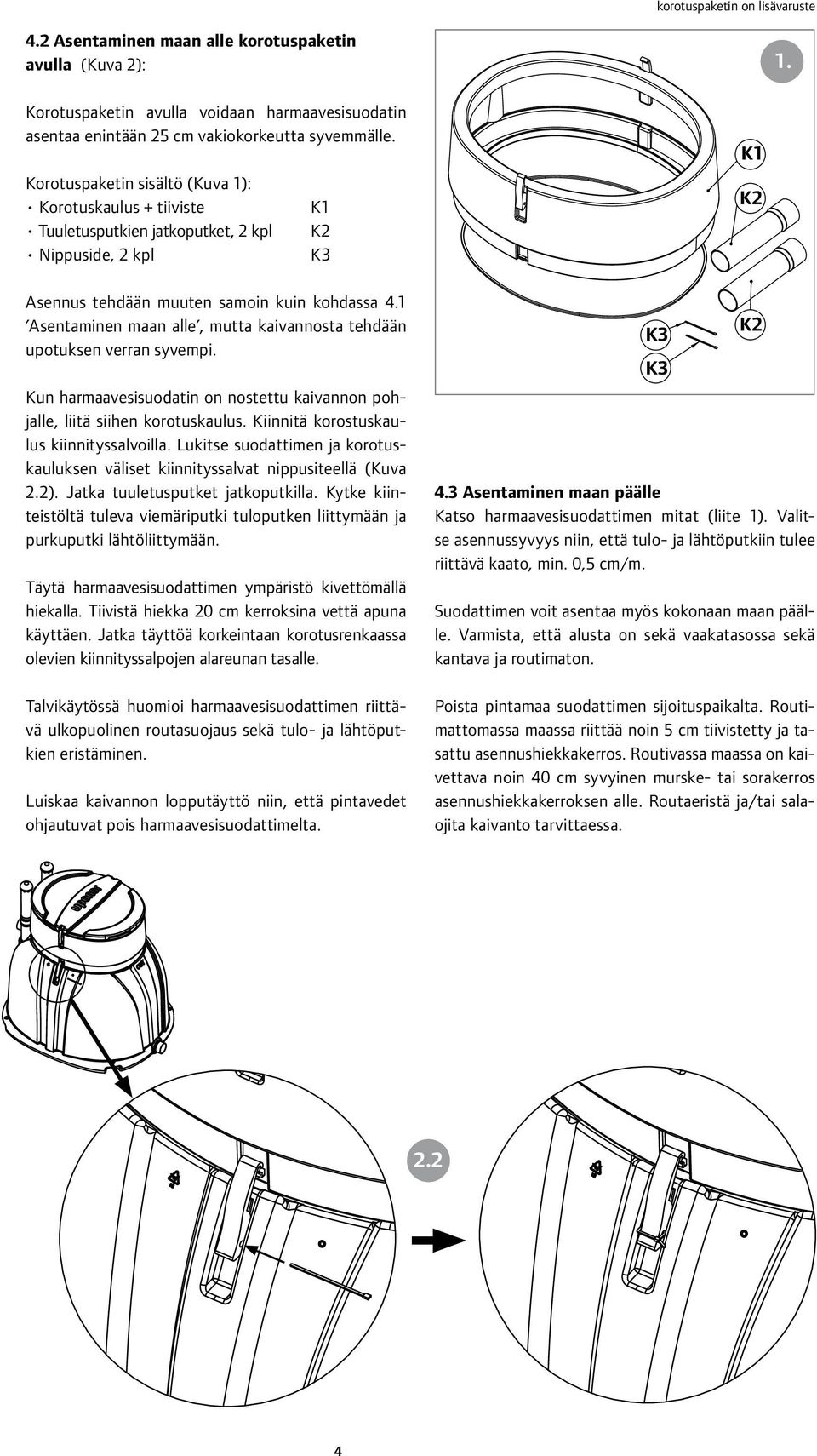 1 Asentaminen maan alle, mutta kaivannosta tehdään upotuksen verran syvempi. Kun harmaavesisuodatin on nostettu kaivannon pohjalle, liitä siihen korotuskaulus.