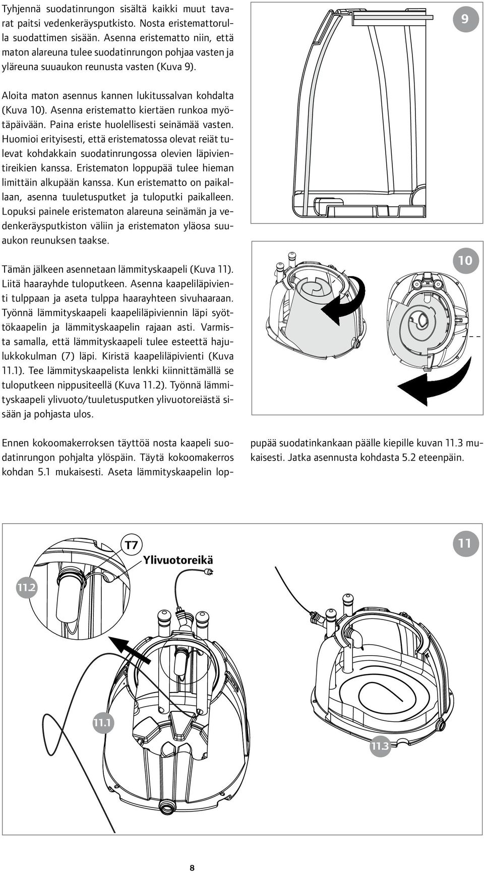 Asenna eristematto kiertäen runkoa myötäpäivään. Paina eriste huolellisesti seinämää vasten.