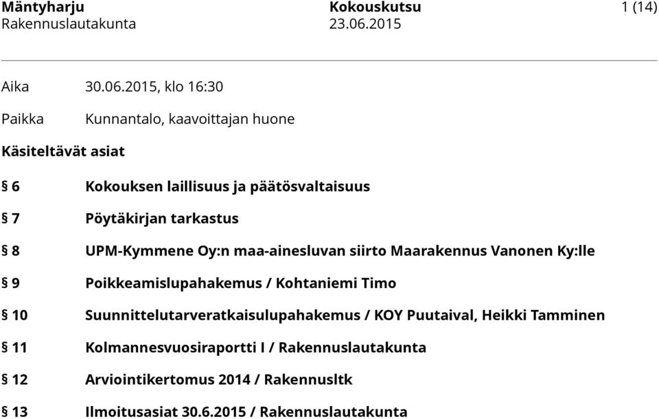 Pöytäkirjan tarkastus 8 UPM-Kymmene Oy:n maa-ainesluvan siirto Maarakennus Vanonen Ky:lle 9 Poikkeamislupahakemus /