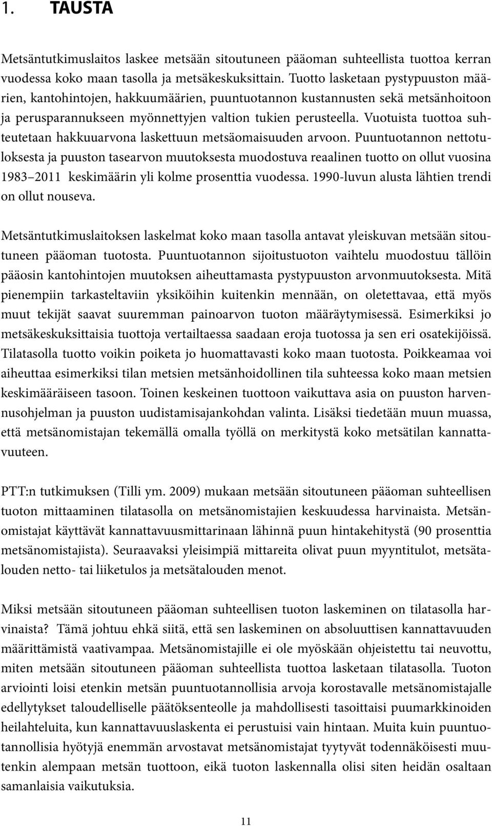 Vuotuista tuottoa suhteutetaan hakkuuarvona laskettuun metsäomaisuuden arvoon.