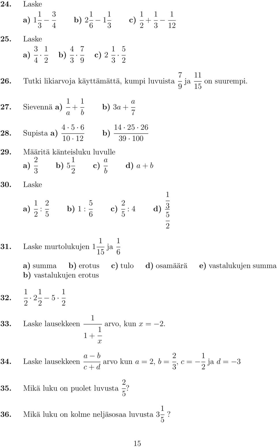 Laske a) 1 2 : 2 5 b) 1 : 5 6 c) 2 5 : 4 d) 1 3 5 2 31. Laske murtolukujen 1 1 15 ja 1 6 a) summa b) erotus c) tulo d) osamäärä e) vastalukujen summa b) vastalukujen erotus 32.