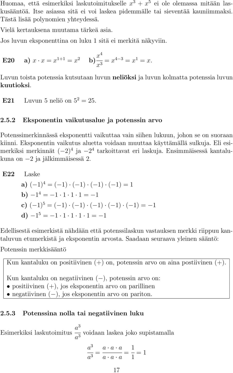 Luvun toista potenssia kutsutaan luvun neliöksi ja luvun kolmatta potenssia luvun kuutioksi. E21 Luvun 5 
