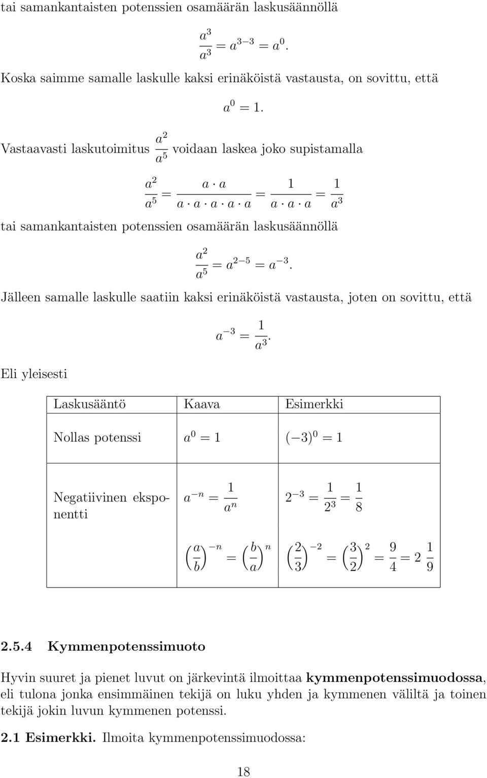 Jälleen samalle laskulle saatiin kaksi erinäköistä vastausta, joten on sovittu, että a 3 = 1 a 3.
