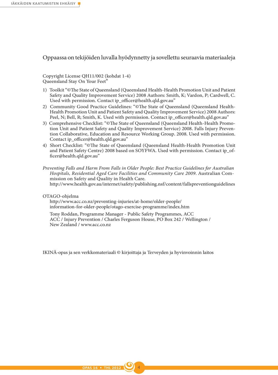 au 2) Community Good Practice Guidelines: The State of Queensland (Queensland Health- Health Promotion Unit and Patient Safety and Quality Improvement Service) 2008 Authors: Peel, N; Bell, R; Smith,