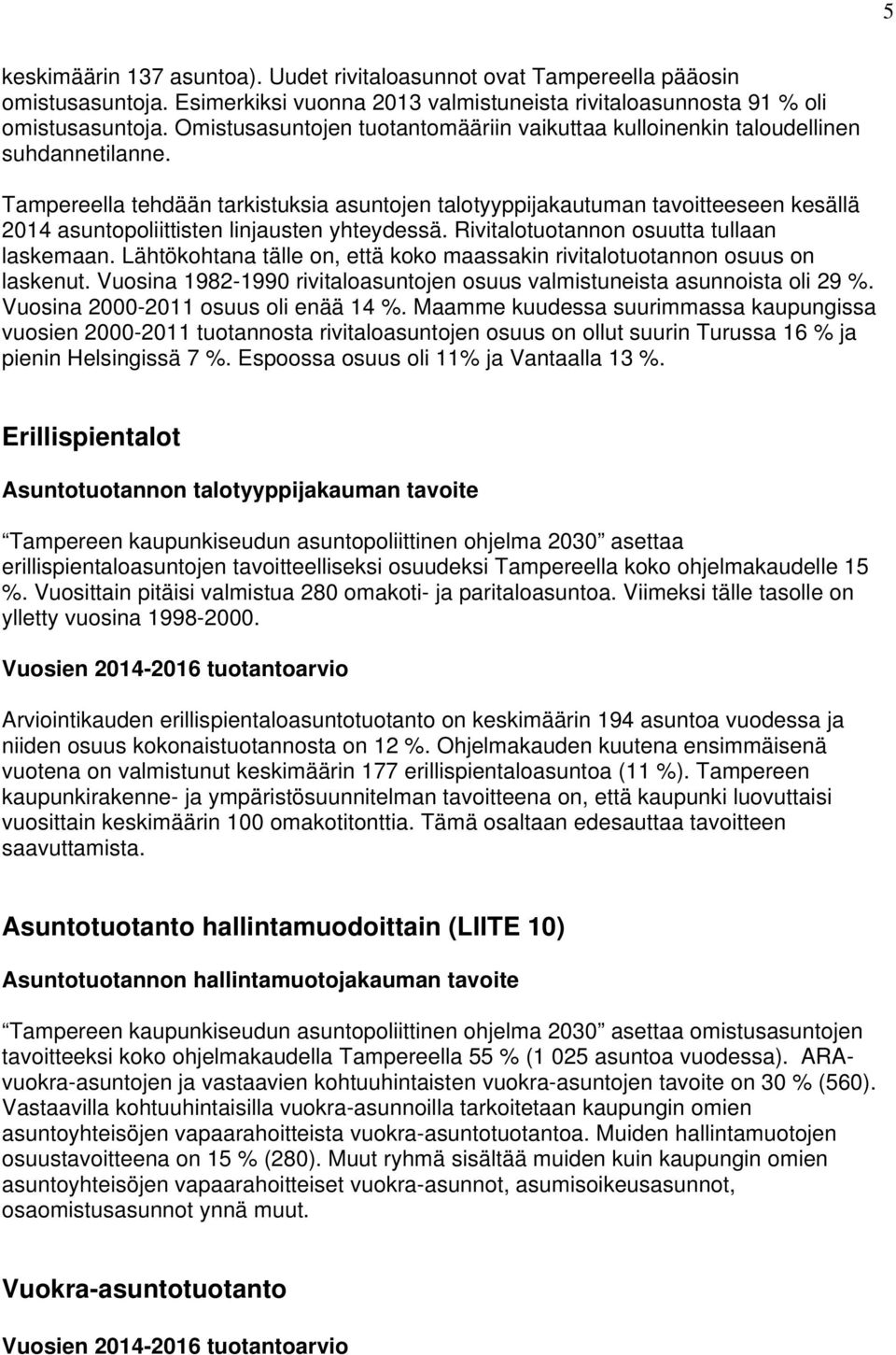 Tampereella tehdään tarkistuksia asuntojen talotyyppijakautuman tavoitteeseen kesällä 214 asuntopoliittisten linjausten yhteydessä. Rivitalotuotannon osuutta tullaan laskemaan.