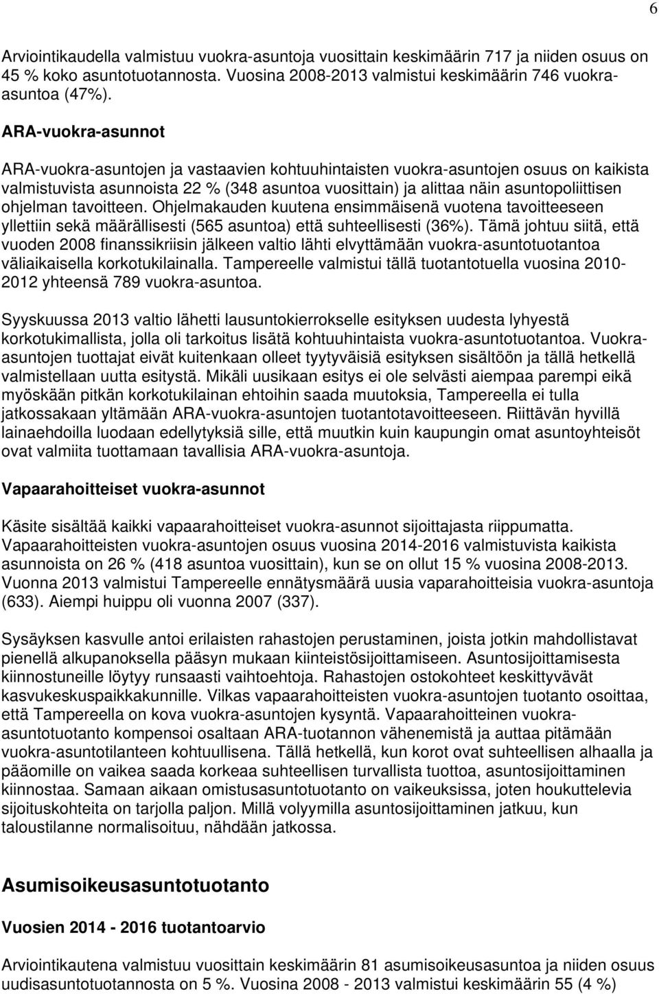 ohjelman tavoitteen. Ohjelmakauden kuutena ensimmäisenä vuotena tavoitteeseen yllettiin sekä määrällisesti (565 asuntoa) että suhteellisesti (36%).