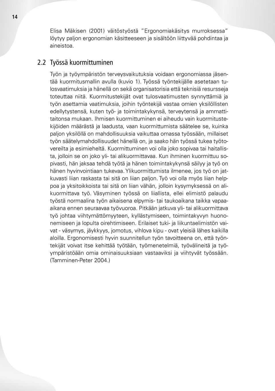 Työssä työntekijälle asetetaan tulosvaatimuksia ja hänellä on sekä organisatorisia että teknisiä resursseja toteuttaa niitä.