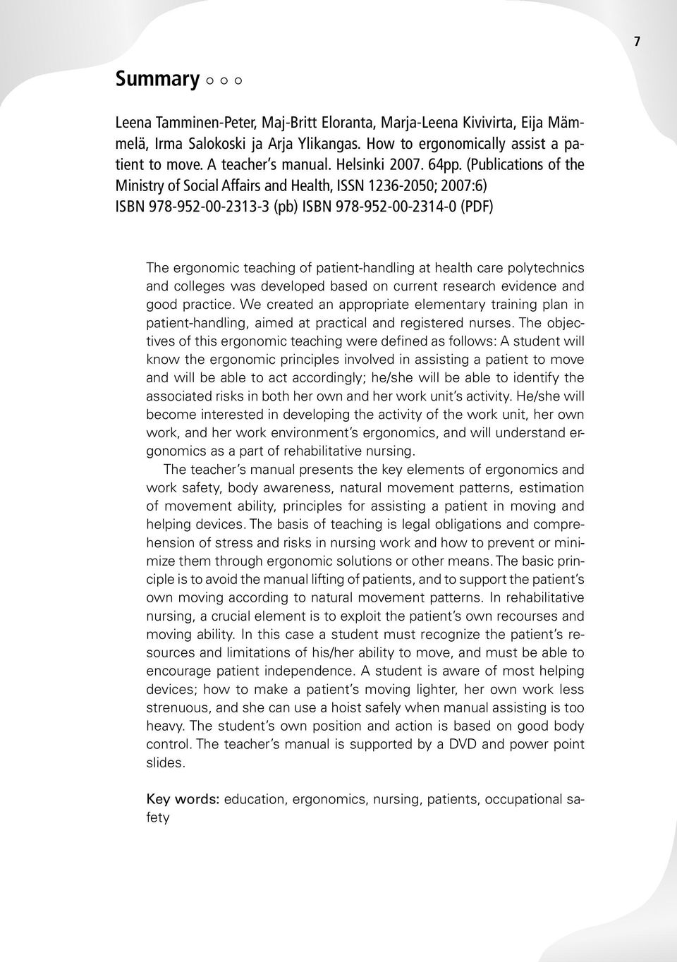 (Publications of the Ministry of Social Affairs and Health, ISSN 1236-2050; 2007:6) ISBN 978-952-00-2313-3 (pb) ISBN 978-952-00-2314-0 (PDF) The ergonomic teaching of patient-handling at health care
