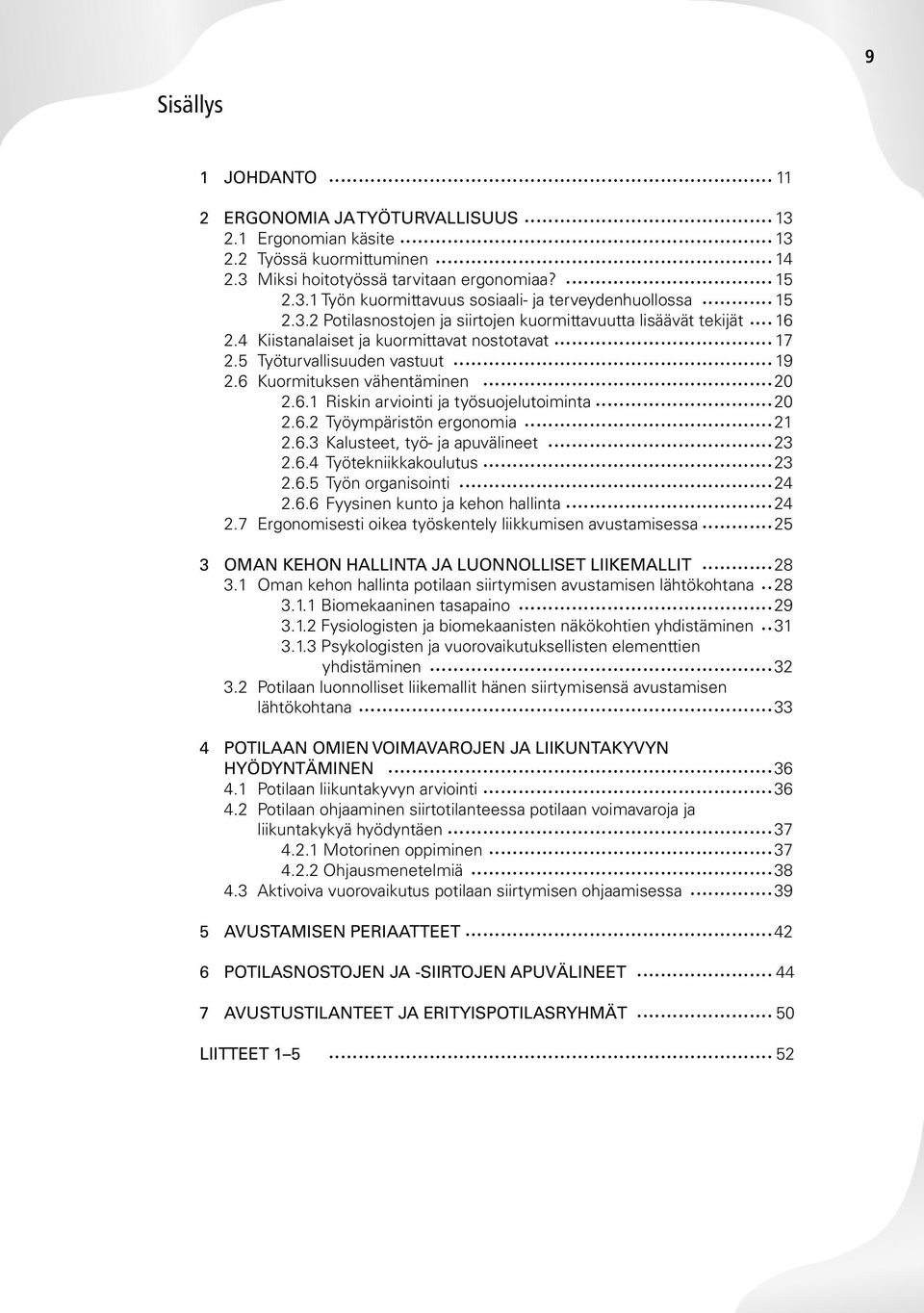 6.2 Työympäristön ergonomia 21 2.6.3 Kalusteet, työ- ja apuvälineet 23 2.6.4 Työtekniikkakoulutus 23 2.6.5 Työn organisointi 24 2.6.6 Fyysinen kunto ja kehon hallinta 24 2.