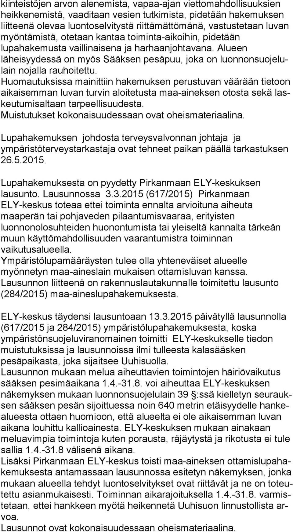 Alueen läheisyydessä on myös Sääksen pesäpuu, joka on luon non suo je lulain nojalla rauhoitettu.