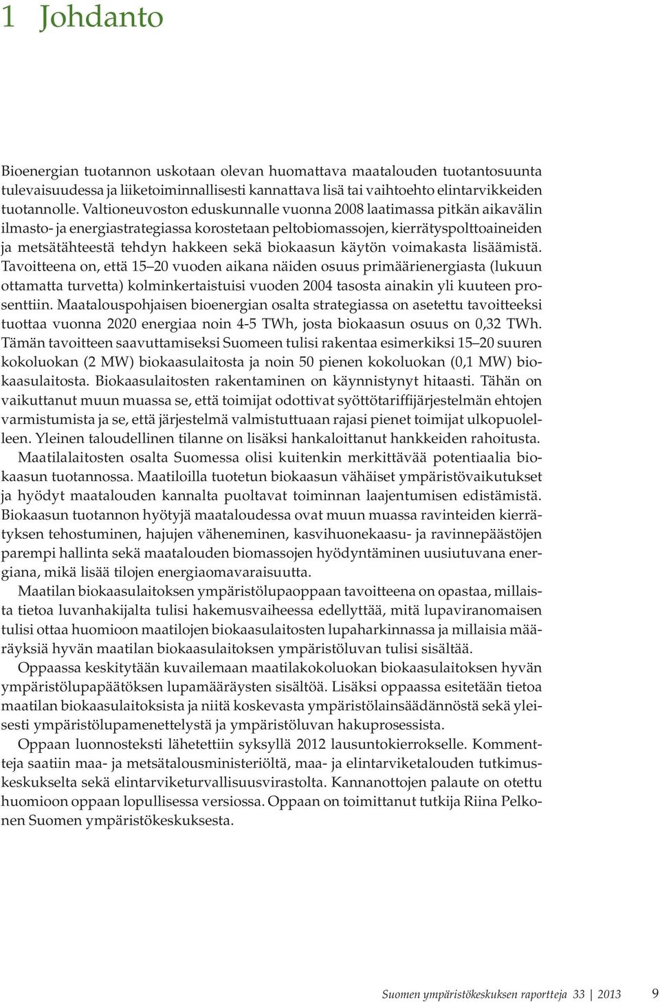 biokaasun käytön voimakasta lisäämistä.